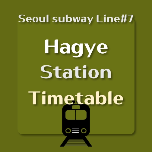 It says &quot;Hagye Station train timetable&#44; Seoul Subway line number 7&quot;