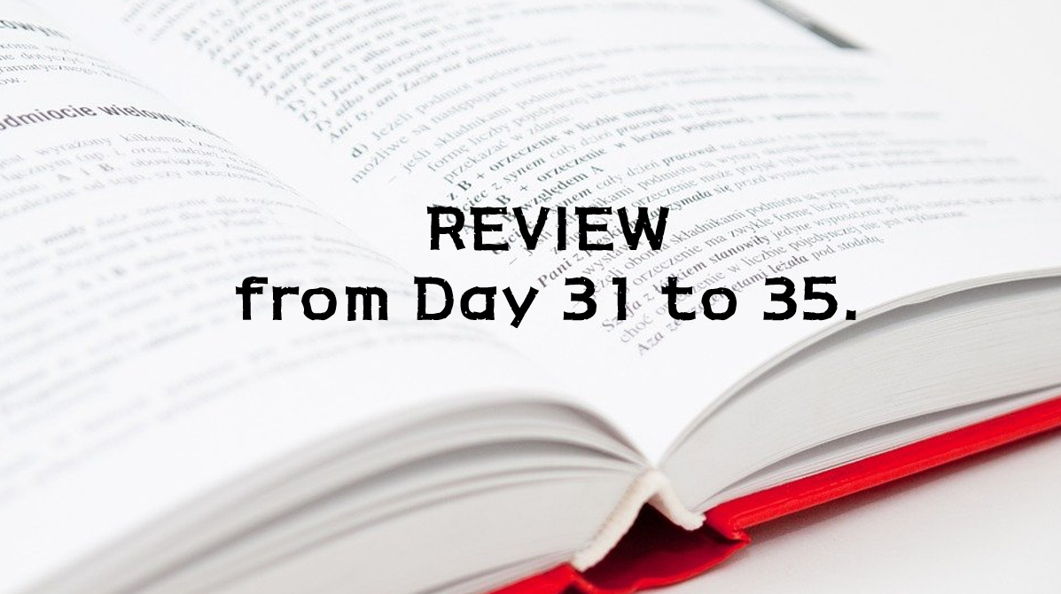  REVIEW from Day 31 to 35.