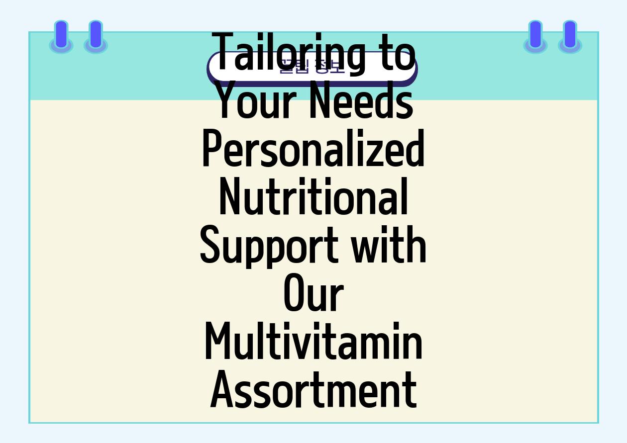 Tailoring to Your Needs Personalized Nutritional Support with Our Multivitamin Assortment