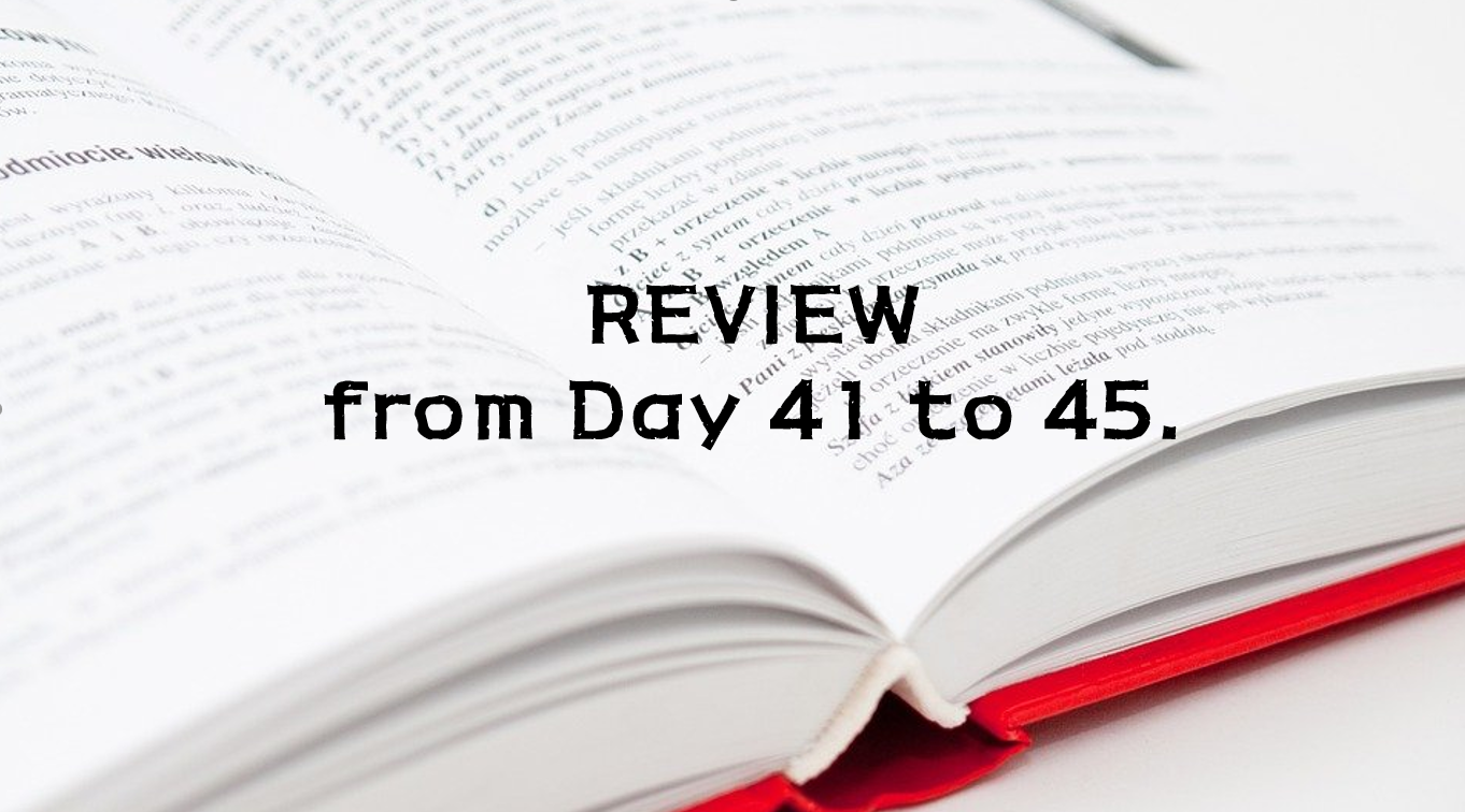  REVIEW from Day 41 to 45.