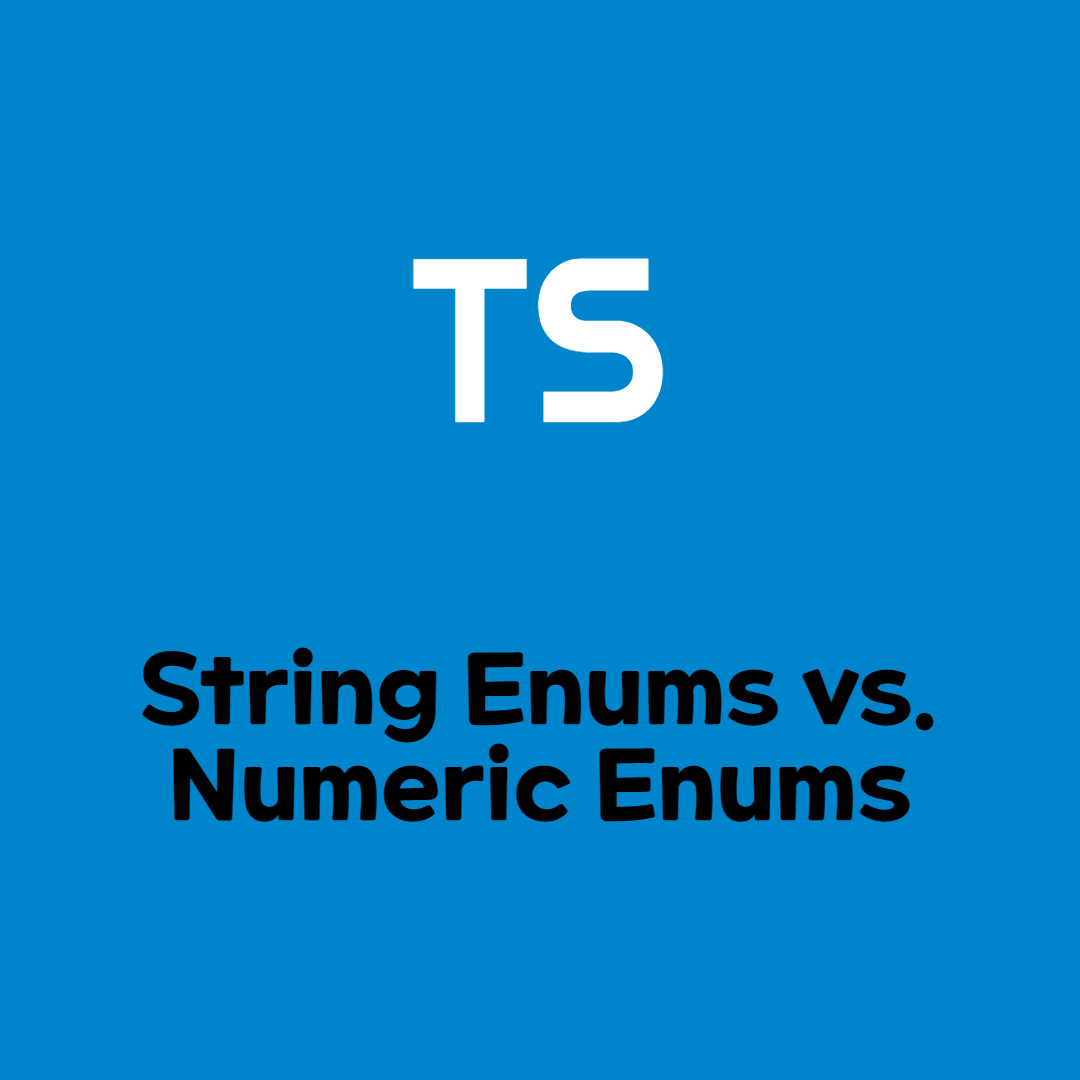 [TypeScript] String Enums vs. Numeric Enums