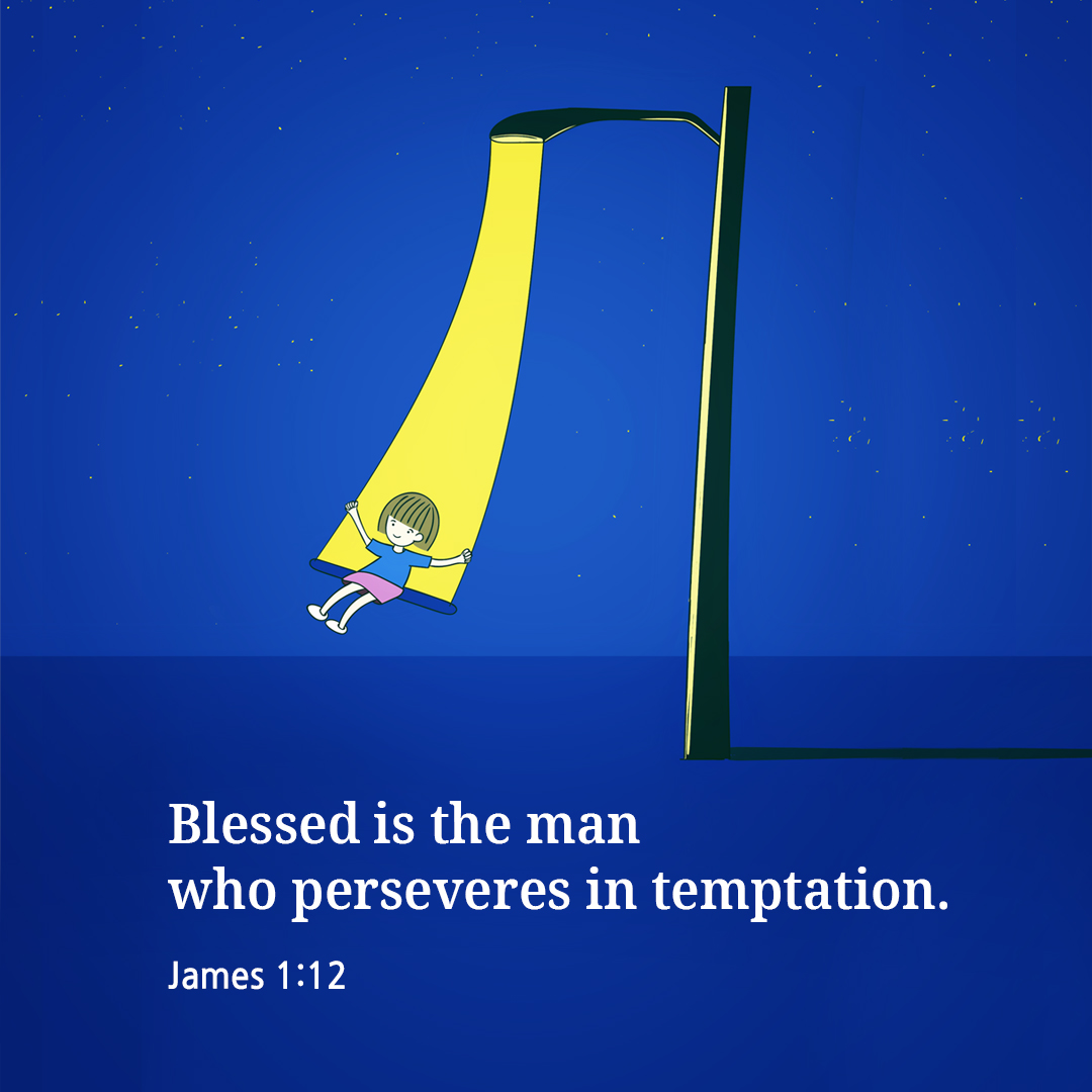 Blessed is the man who perseveres in temptation. (James 1:12)