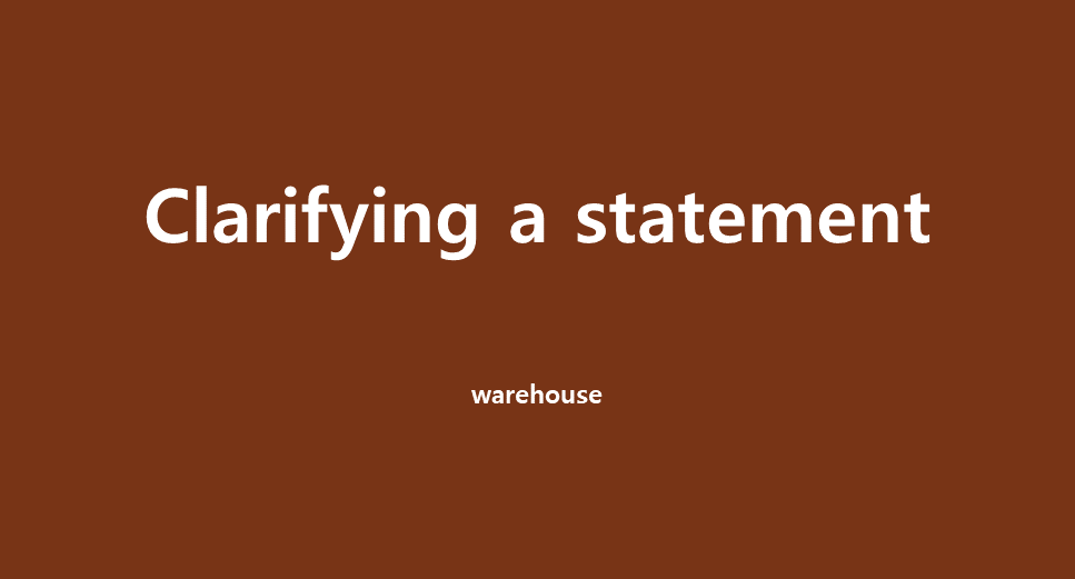  [전화영어] 22년 2월 23일 전화영어 내용정리 - Clarifying a statement.
