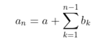 a_n = a + \sum_{k=1}^{n-1}{b_k}