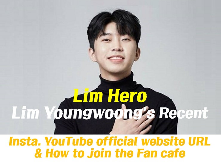 Lim Youngwoong&#39;s Recent : Instagram YouTube official website address & How to join the Hero Era the Fan cafe