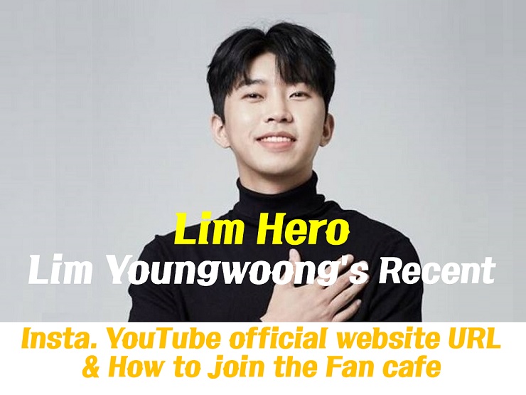  Lim Youngwoong's Recent : Instagram YouTube official website address & How to join the Hero Era the Fan cafe