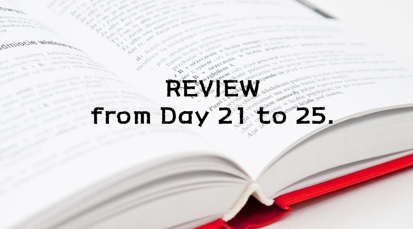  REVIEW from Day 21 to 25.