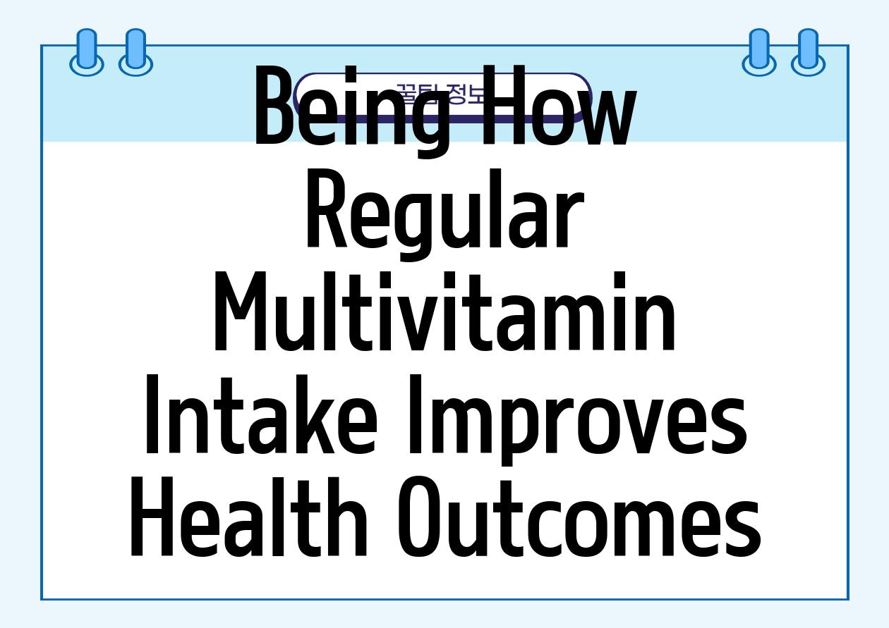 Being How Regular Multivitamin Intake Improves Health Outcomes