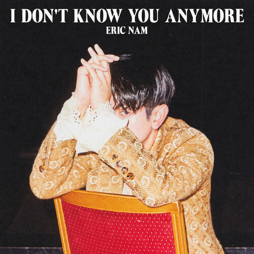  에릭남 (Eric Nam) (남윤도) I Don't Know You Anymore 듣기/가사/앨범/유튜브/뮤비/반복재생/작곡작사