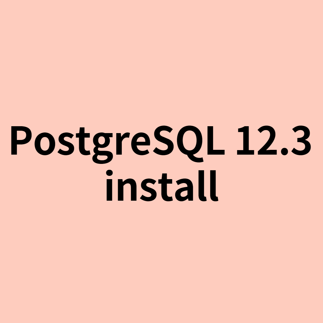  [PostgreSQL - 12.3 install]