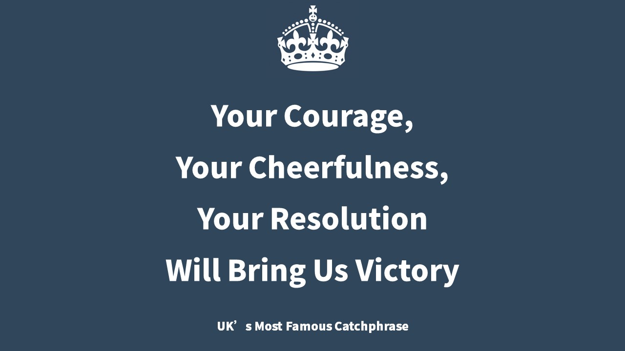 2차 세계대전 영국 캐치프라이즈: 용기&#44; 명랑함&#44; 결심만 있다면 성공할 수 있다 [좋은글]