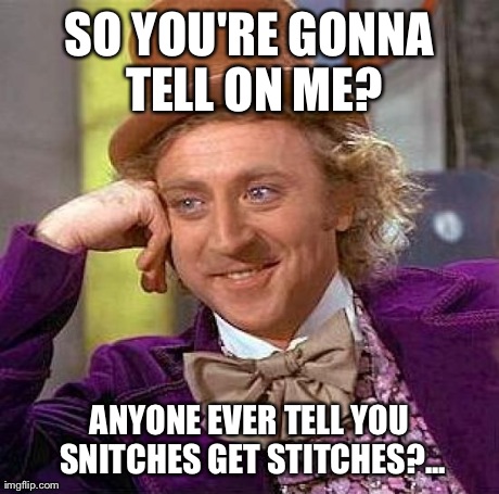 Anyone ever tell you snitches get stitches | UsingEnglish.com ESL Forum