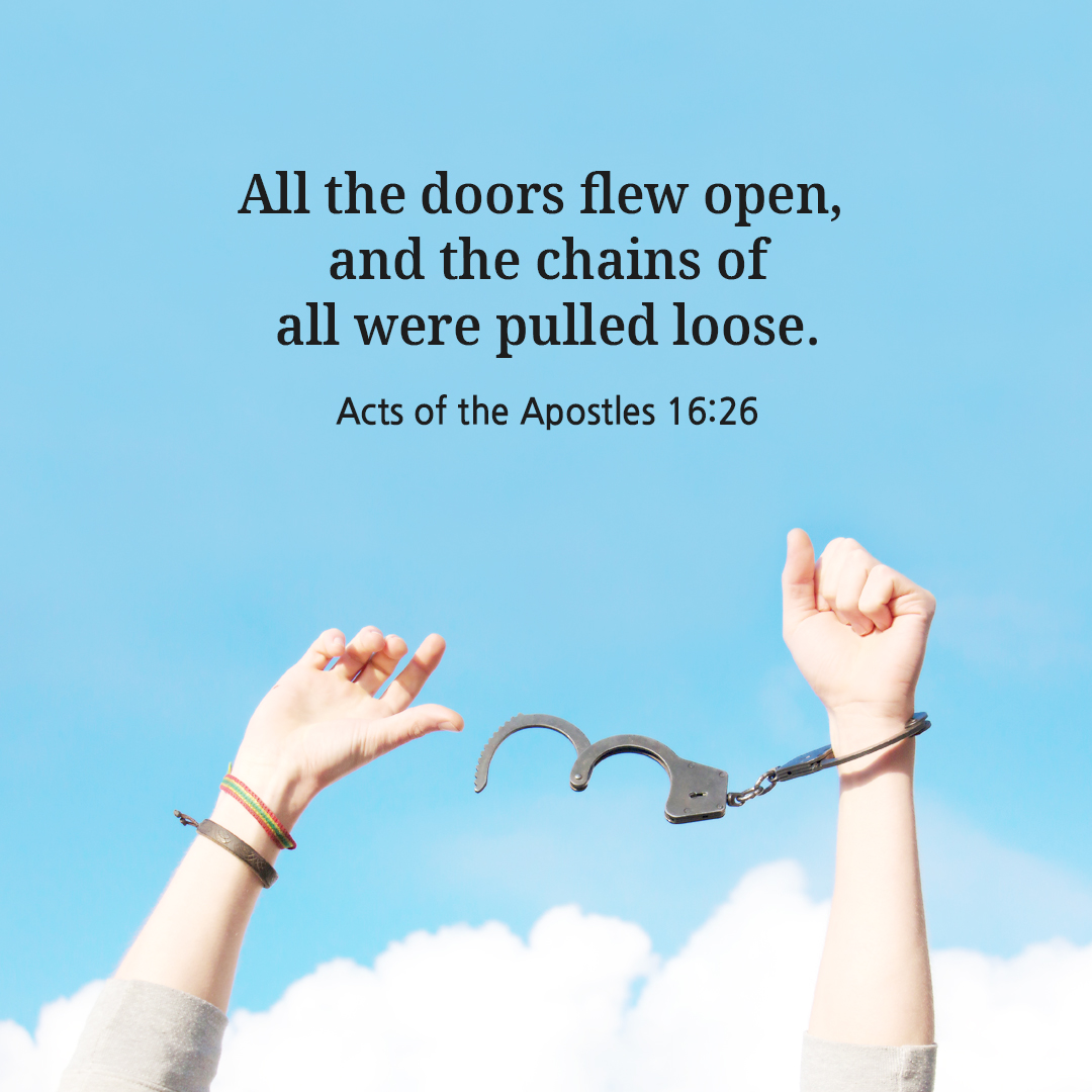 All the doors flew open&#44; and the chains of all were pulled loose. (Acts of the Apostles 16:26)