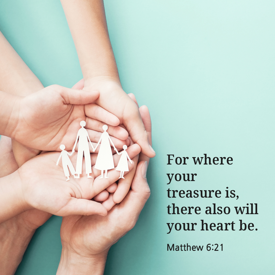 For where your treasure is&#44; there also will your heart be. (Matthew 6:21)