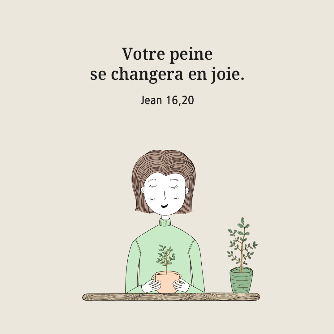 Votre peine se changera en joie. (Jean 16,20)