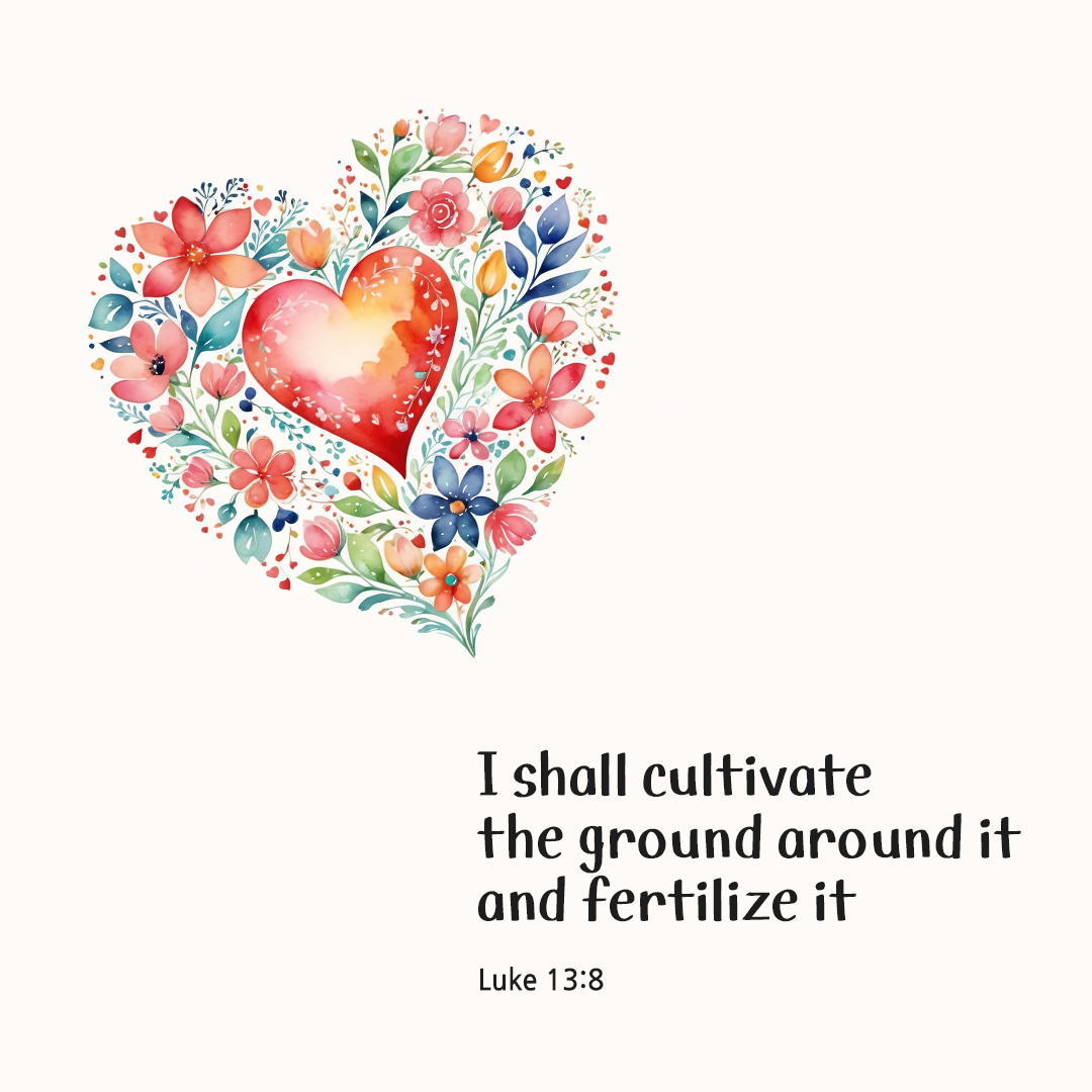 I shall cultivate the ground around it and fertilize it. (Luke 13:8) by pieonane Daily Bible quote image