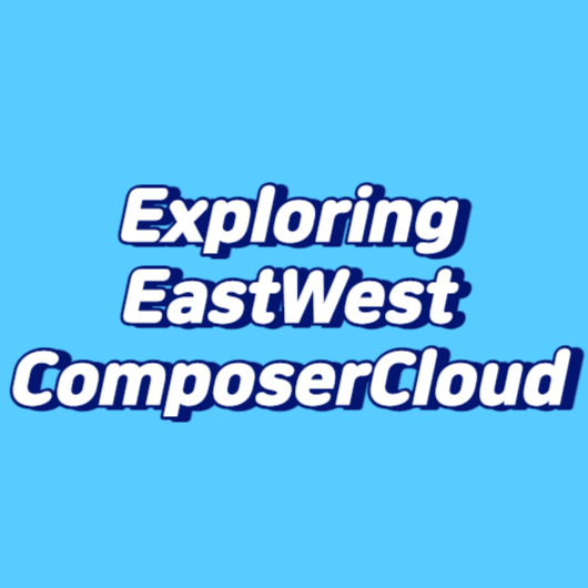 Exploring EastWest ComposerCloud