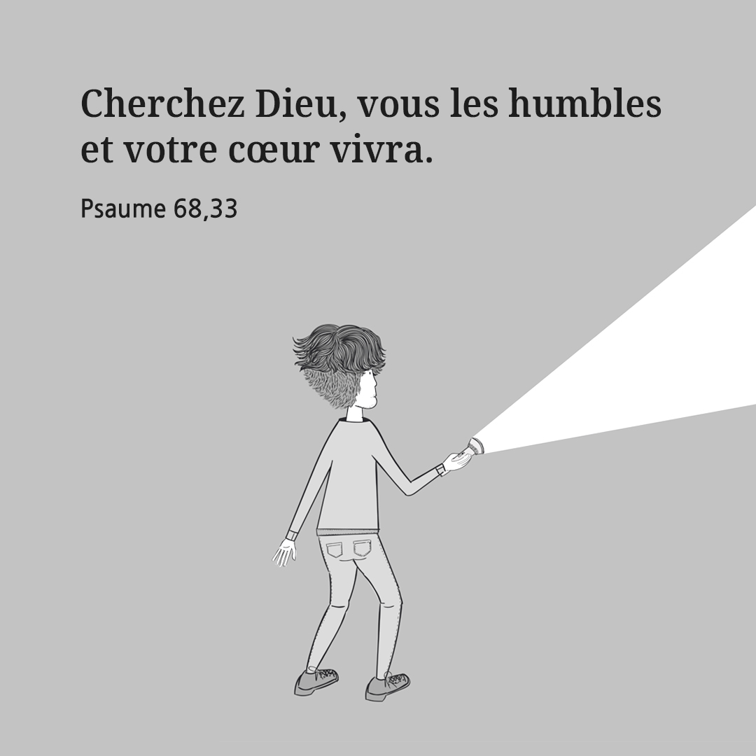 Cherchez Dieu&#44; vous les humbles et votre c&oelig;ur vivra.(Psaume 68&#44;33)