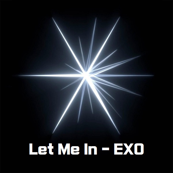 Let Me In EXO 렛미인 엑소 노래 가사 곡정보 EXIST