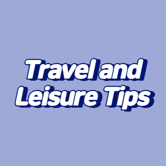 Travel and Leisure Tips