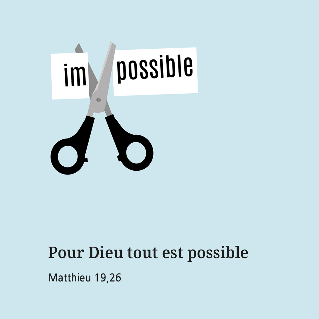 Pour Dieu tout est possible (Matthieu 19,26)