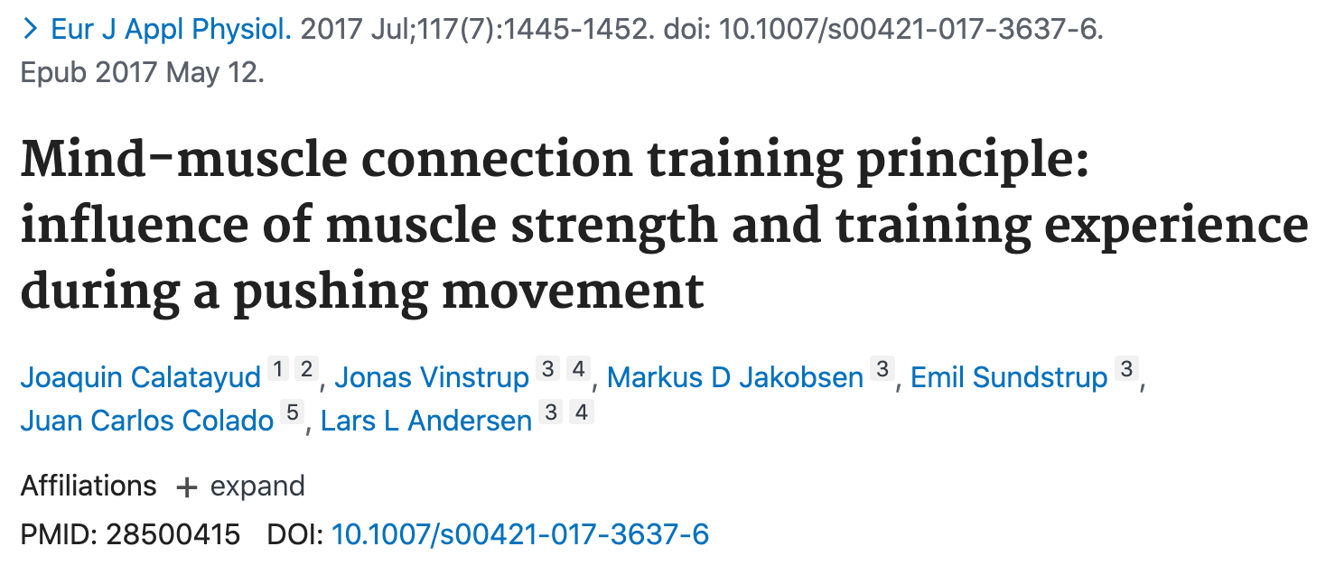 Joaquin Calatayud, Jonas Vinstrup, Markus D Jakobsen, Emil Sundstrup, Juan Carlos Colado, Lars L Andersen, Mind-muscle connection training principle: influence of muscle strength and training experience during a pushing movement, DOI: 10.1007/s00421-017-3637-6