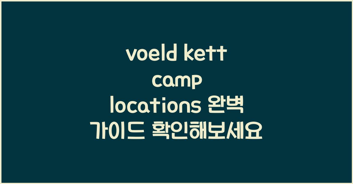 voeld kett camp locations