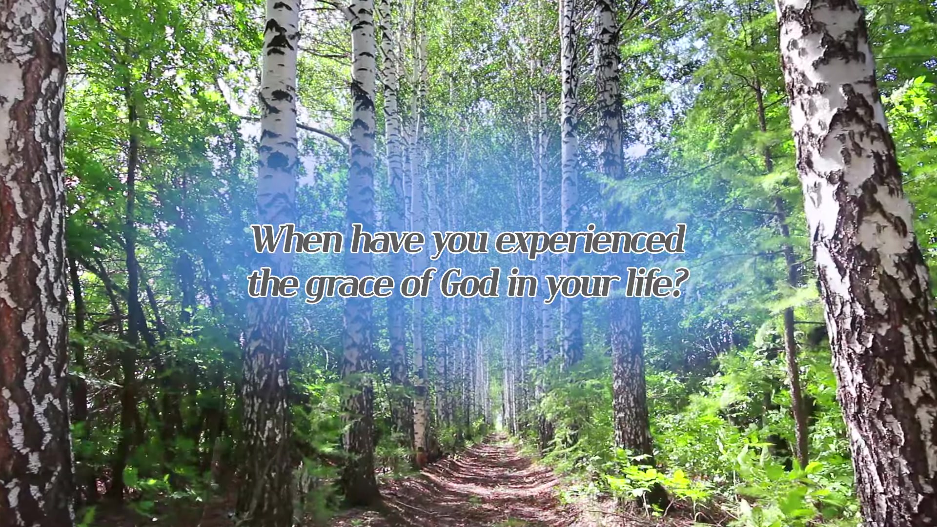 When have you experienced the grace of God in your life?