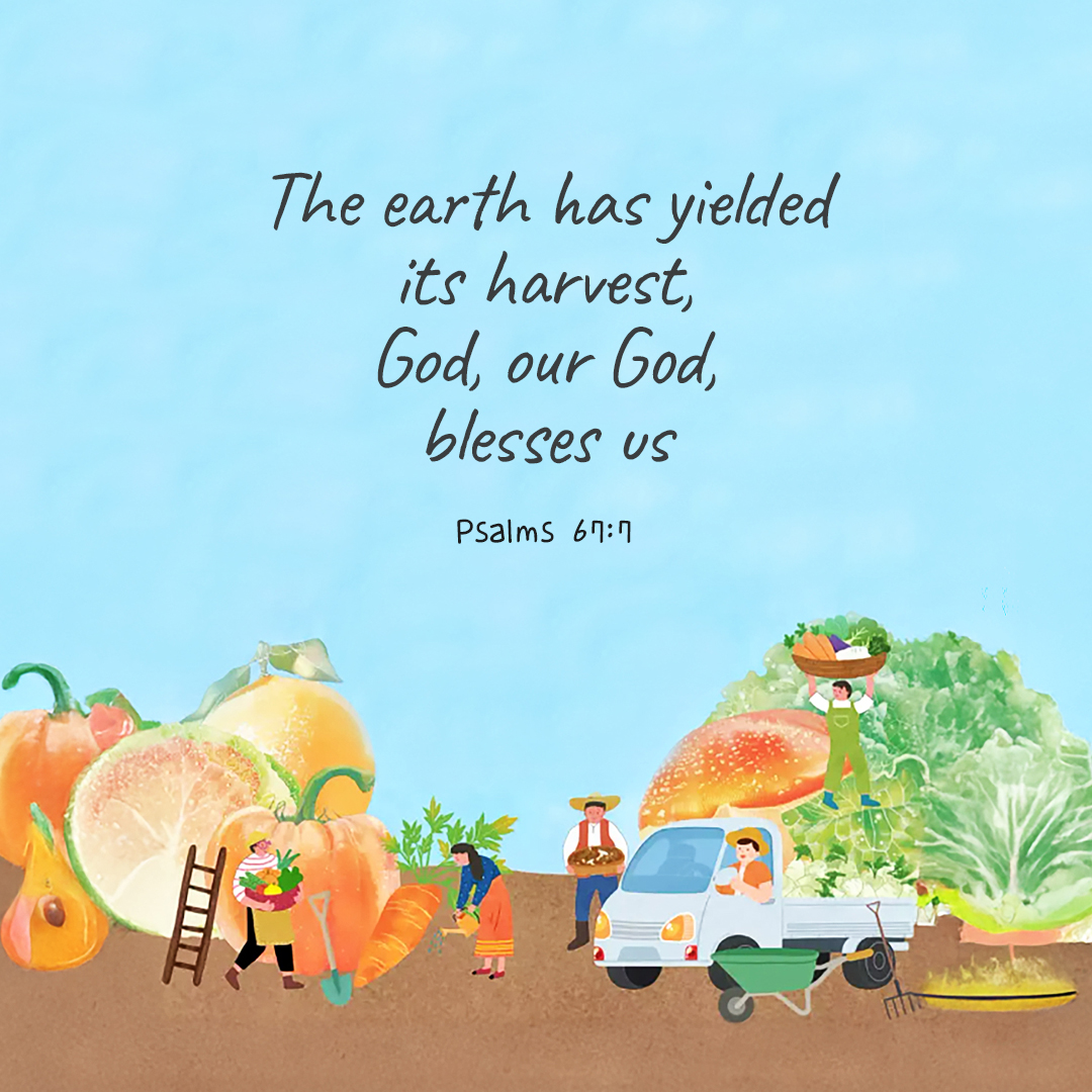 The earth has yielded its harvest, God, our God, blesses us. (Psalms 67:7) by pieonane Daily Bible quote image