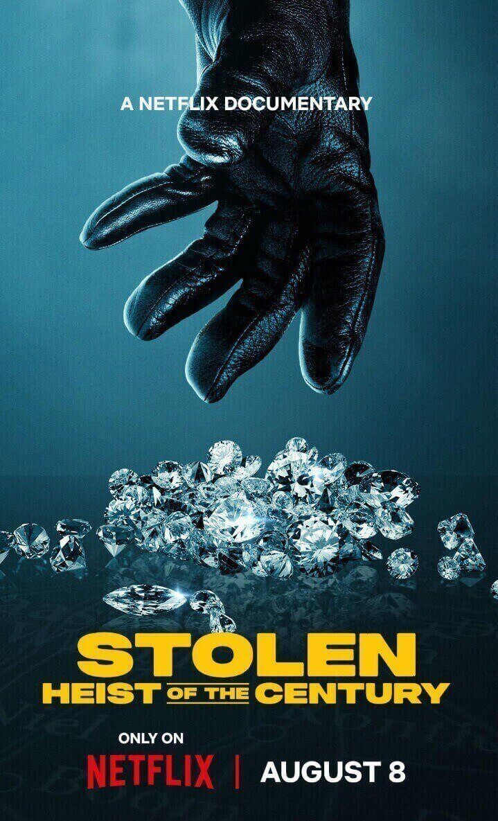2025년 넷플릭스 다큐멘터리 《Stolen: Heist of the Century》의 공식 포스터 : 장갑 낀 손이 반짝이는 다이아몬드를 잡으려는 장면과 함께 작품 제목, 공개일(8월 8일), 넷플릭스 로고가 강조된 이미지