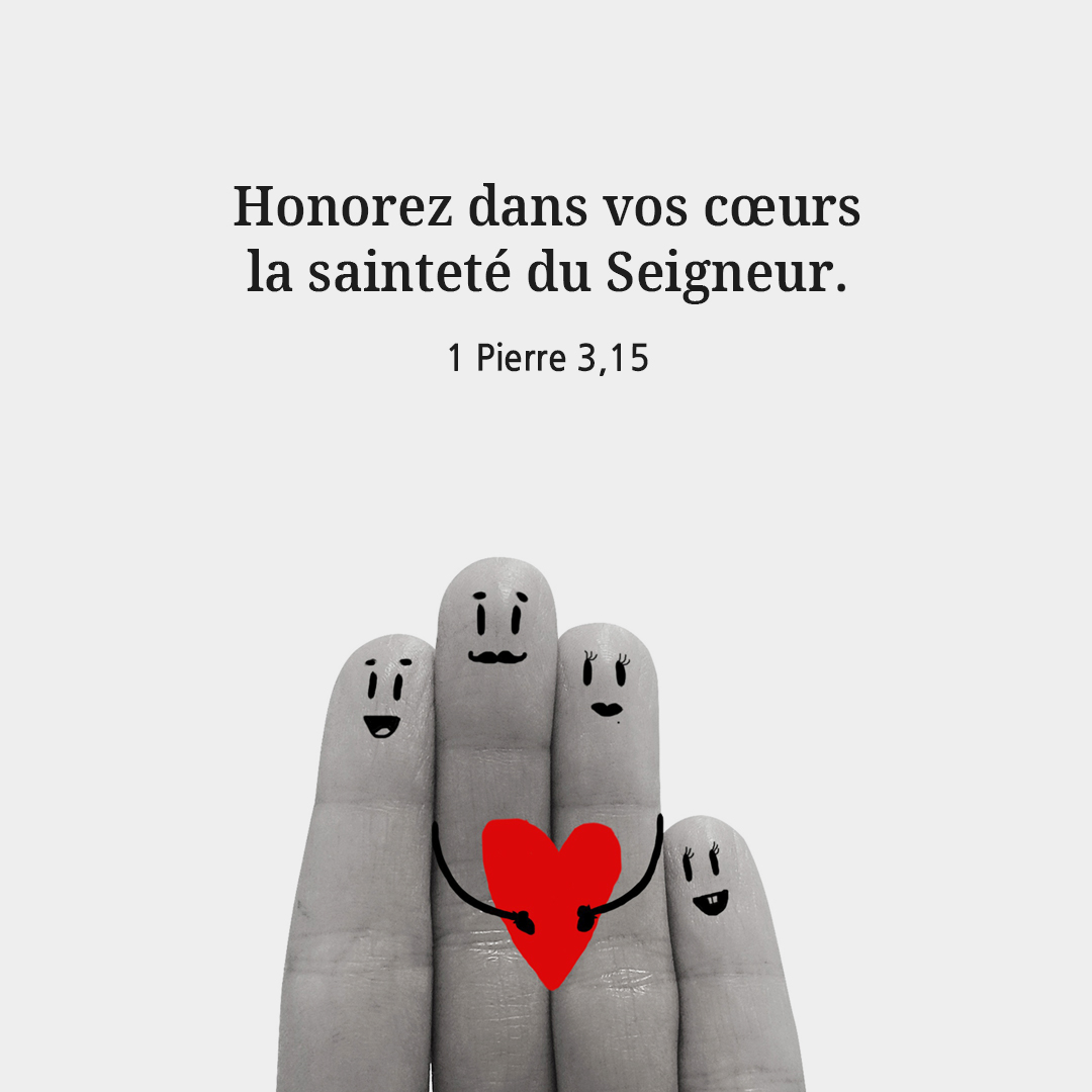 Honorez dans vos c&oelig;urs la saintet&eacute; du Seigneur. (1 Pierre 3,15)