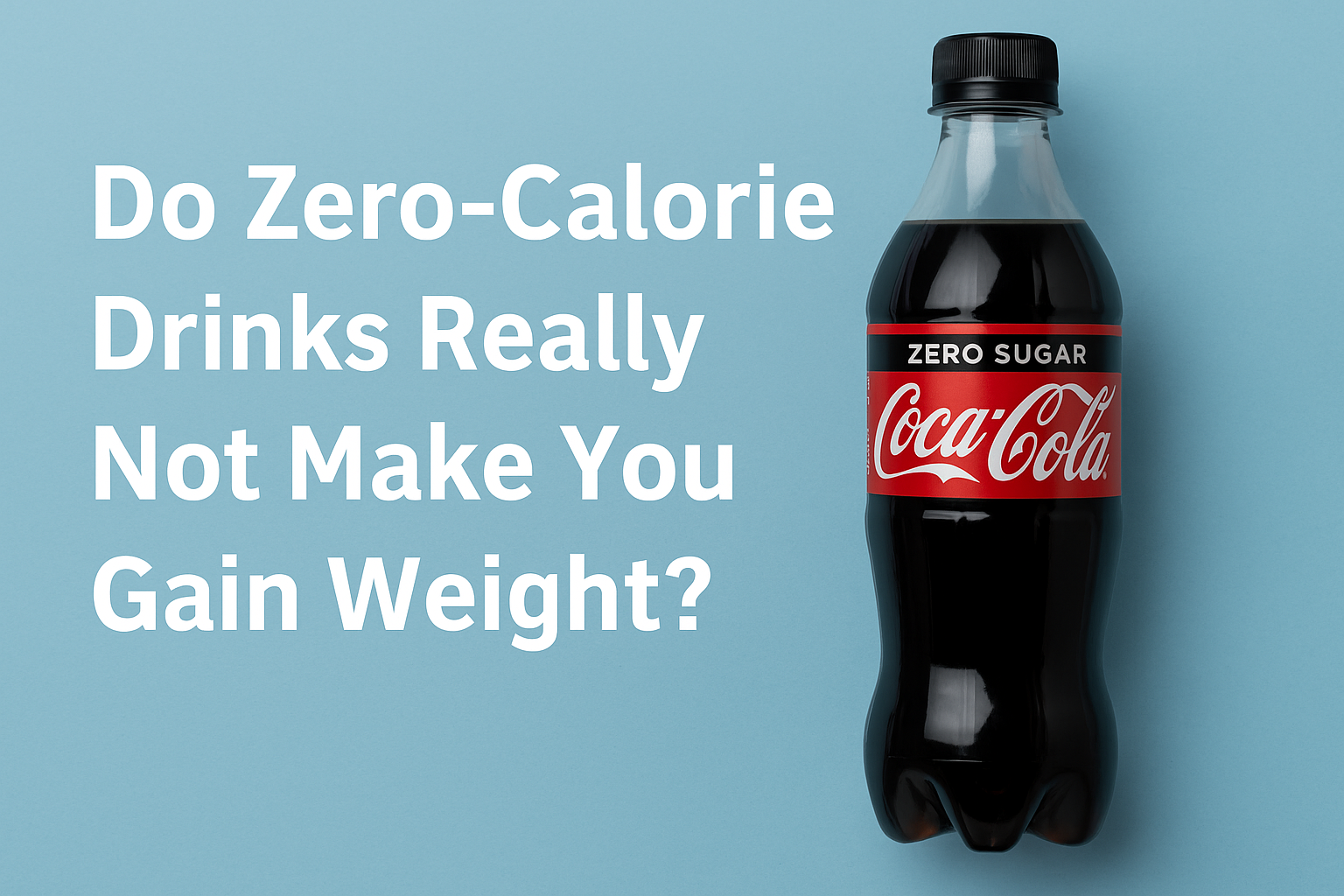 Do Zero-Calorie Drinks Really Not Make You Gain Weight