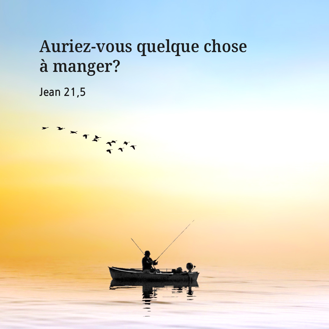 Auriez-vous quelque chose &agrave; manger? (Jean 21,5)