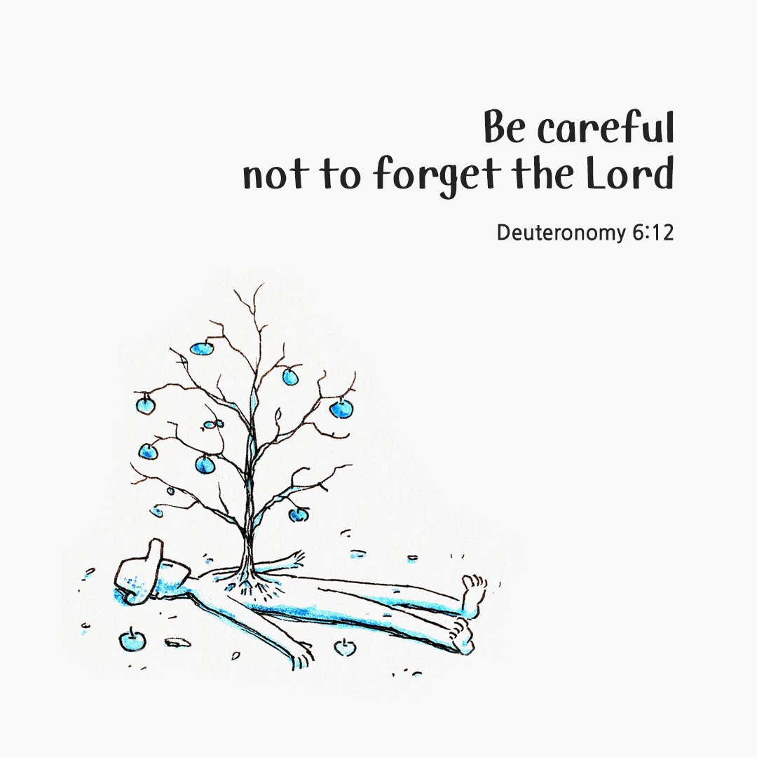 Be careful not to forget the Lord. (Deuteronomy 6:12) by pieonane Daily Bible quote image