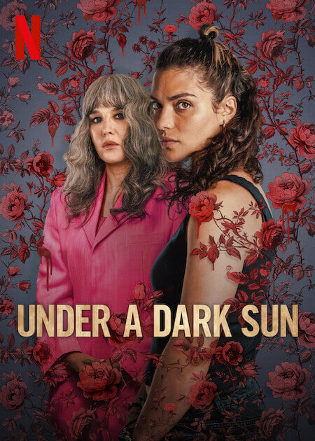 넷플릭스 오리지널 콘텐츠 &lt;Under a Dark Sun&gt;의 공식 포스터: 장미 덩굴 속 강렬한 여성들의 대치