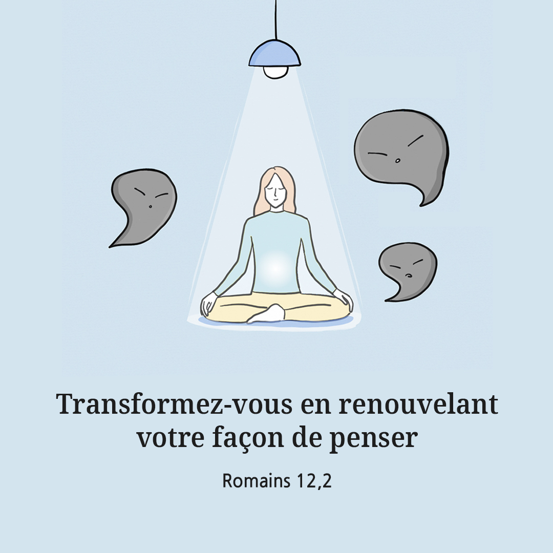 Transformez-vous en renouvelant votre fa&ccedil;on de penser. (Romains 12,2)