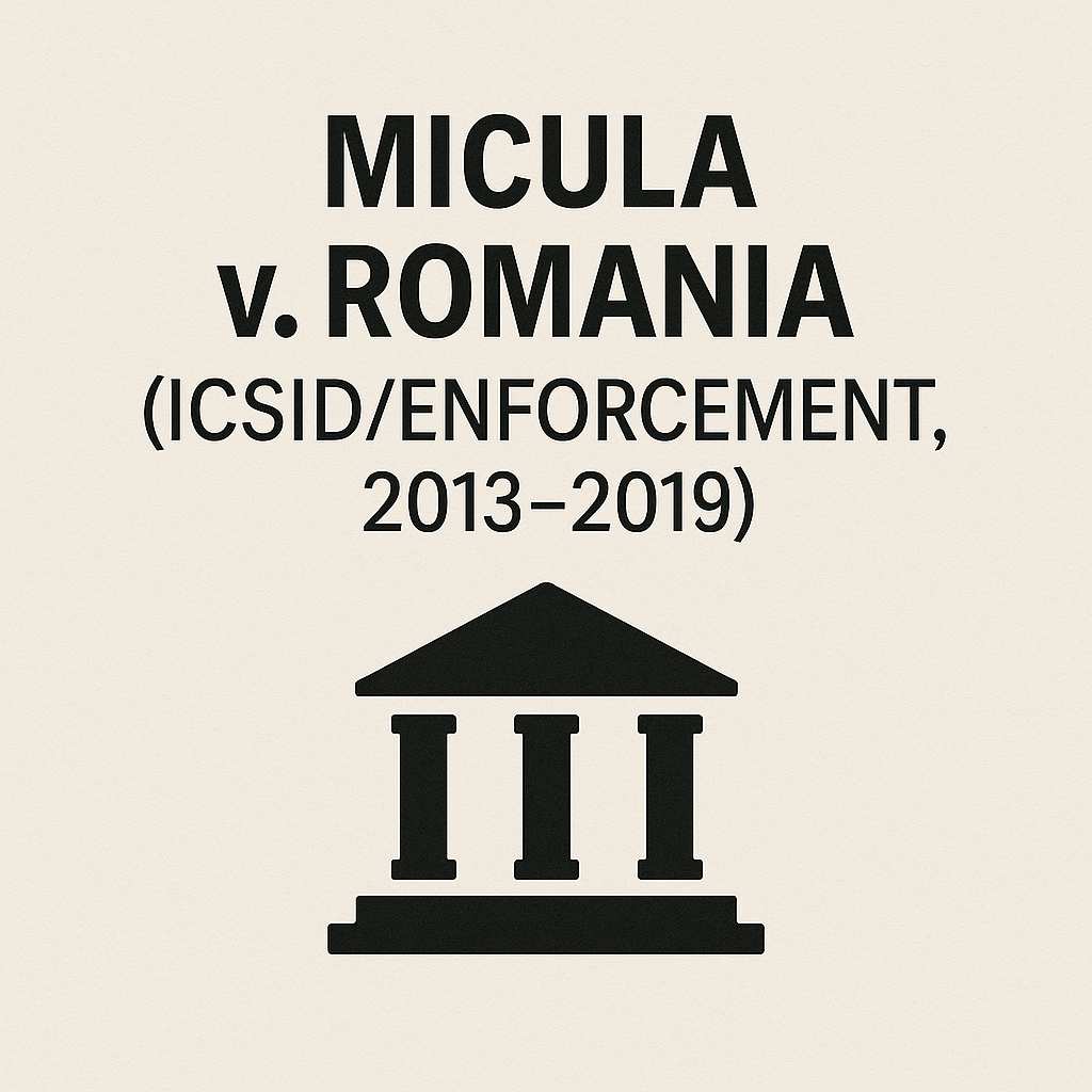 Micula v. Romania (ICSID/Enforcement, 2013–2019): 투자중재와 EU 국가보조금 규제의 충돌