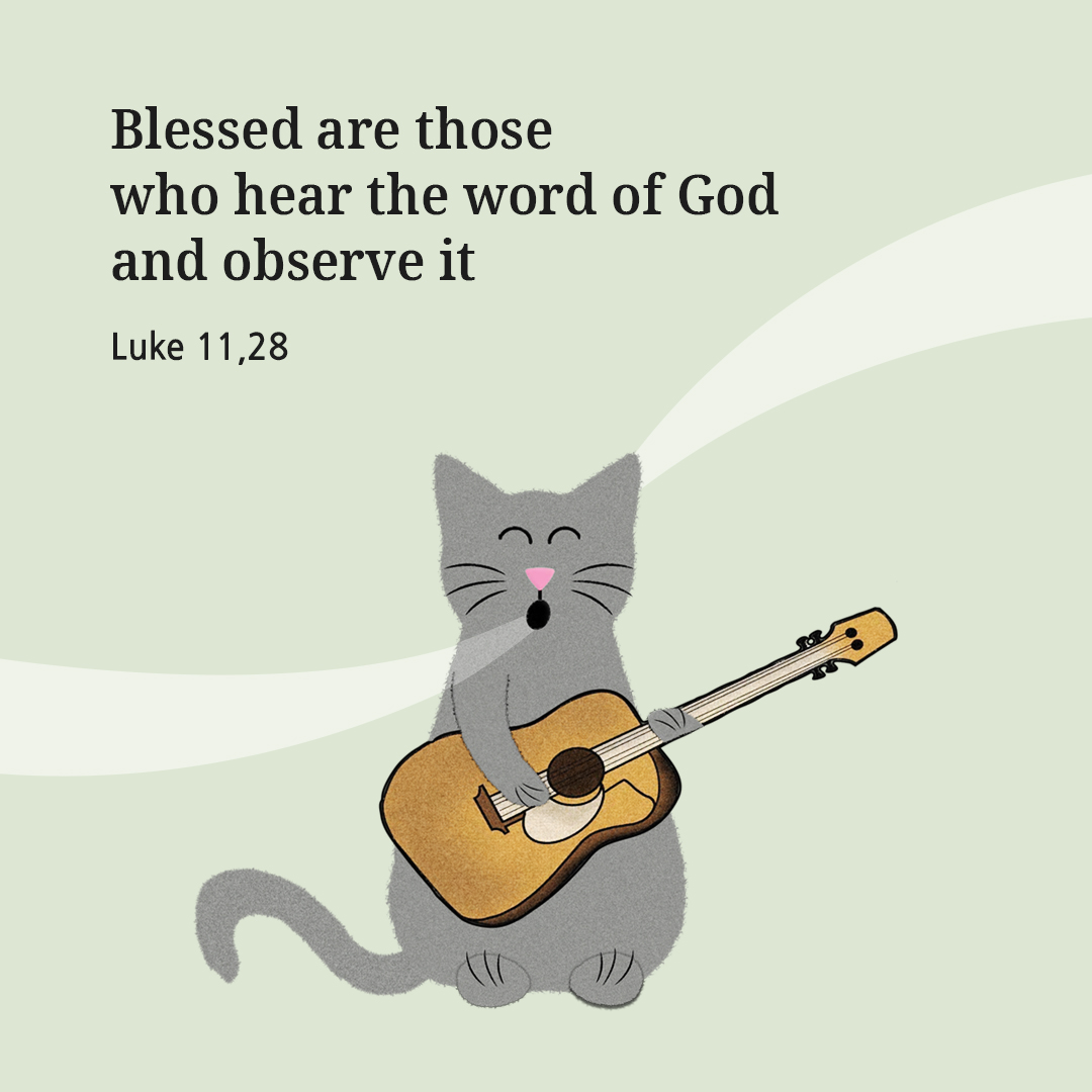 Blessed are those who hear the word of God and observe it. (Luke 11,28)