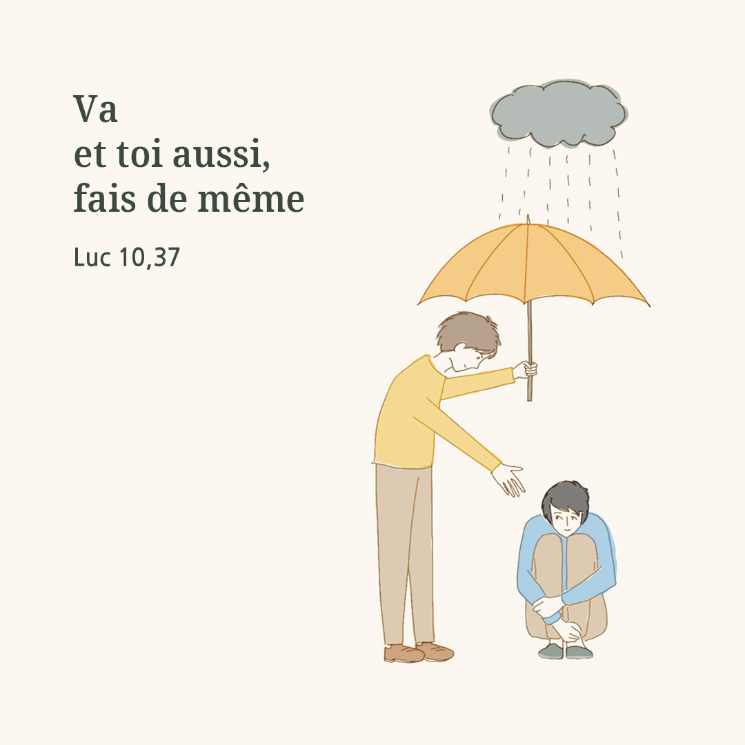 Va&#44; et toi aussi&#44; fais de m&ecirc;me. (Luc 10&#44;37)