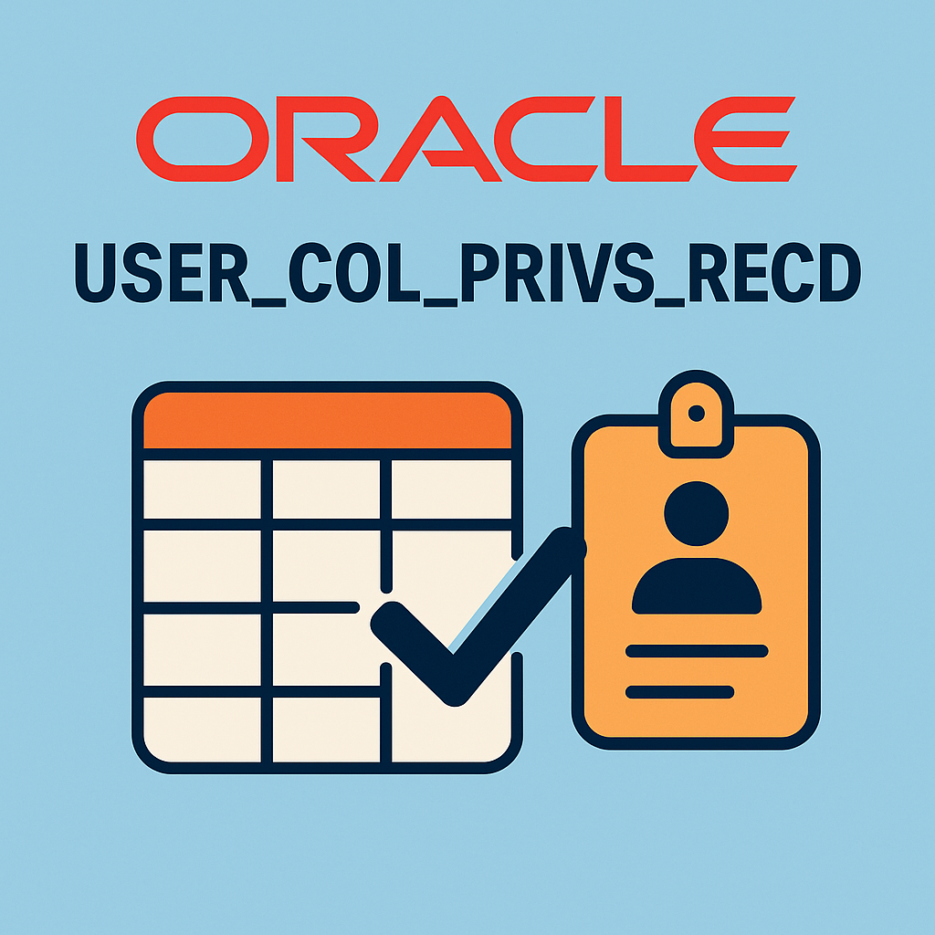 USER_COL_PRIVS_RECD 심층 분석과 권한 관리 실전 전략