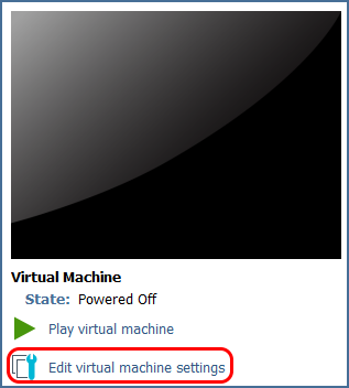 Virtual Machine
State: Powered Off
▶ Play virtual machine
(Edit virtual machine settings) ←