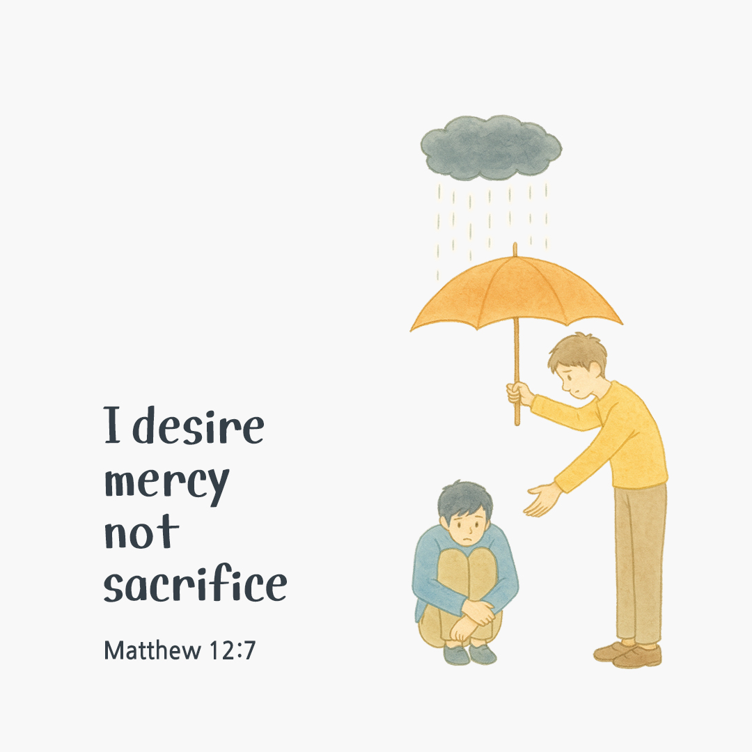 I desire mercy, not sacrifice. (Matthew 12:7) by pieonane Daily Bible quote image