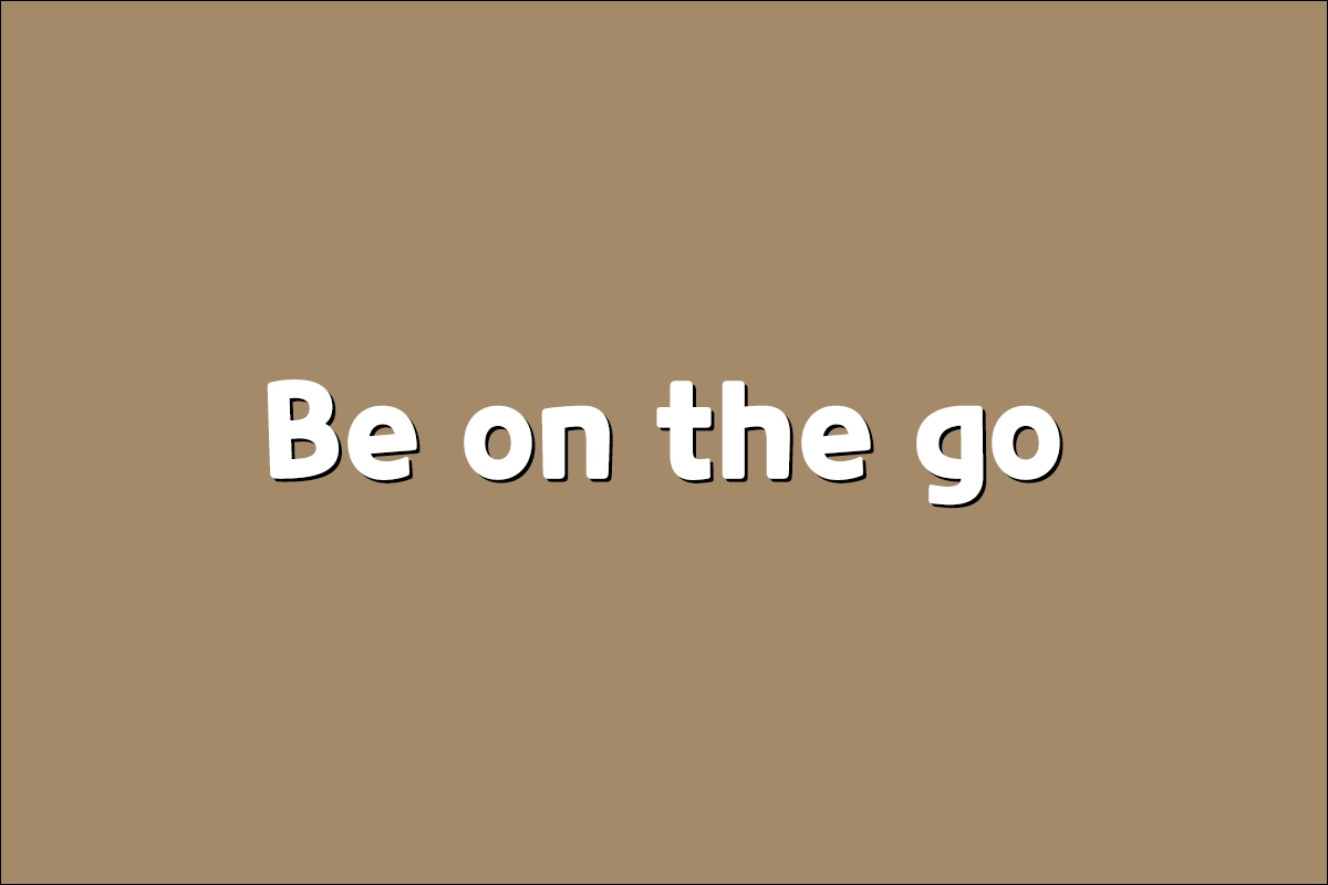 Be on the go 뜻