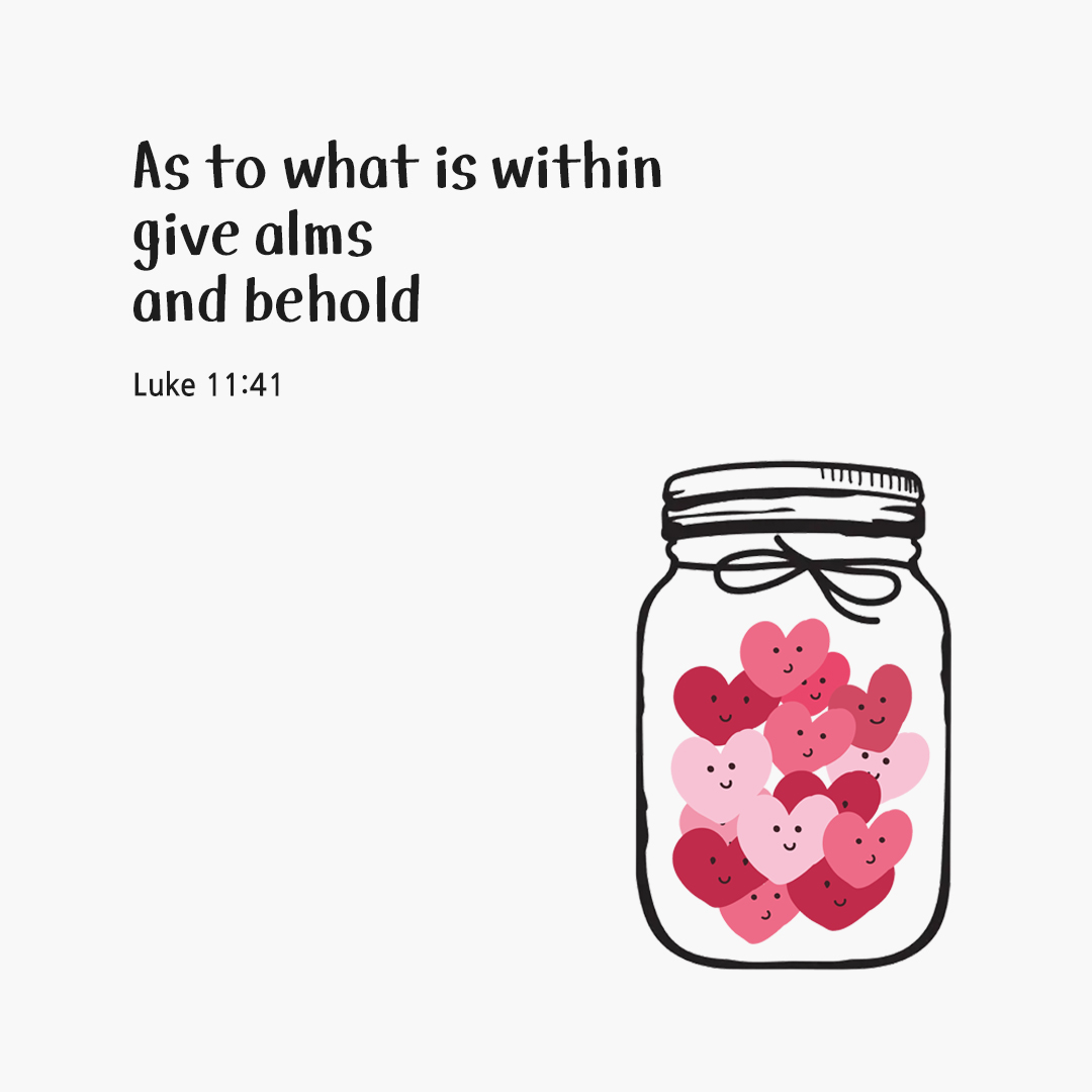 As to what is within, give alms, and behold. (Luke 11:41) by pieonane Daily Bible quote image