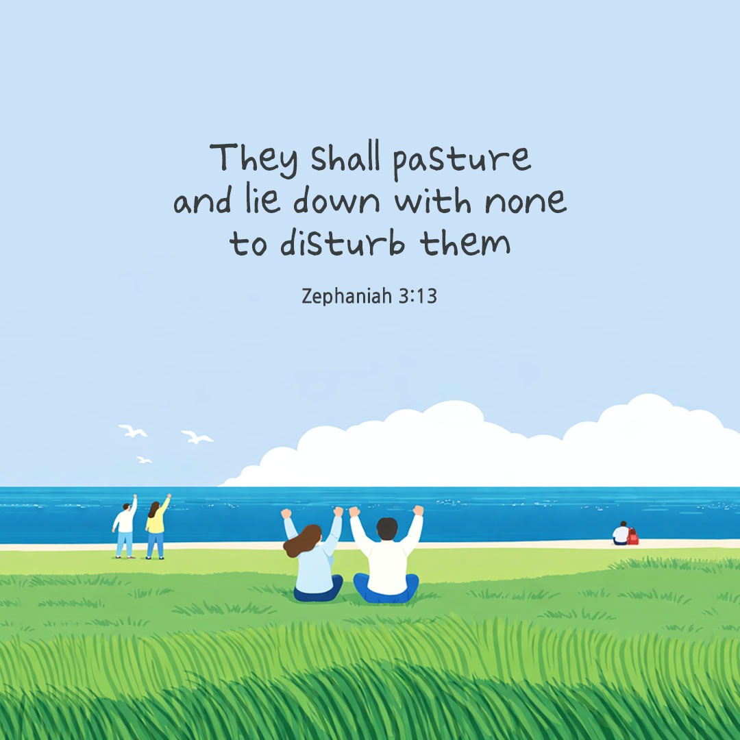 They shall pasture and lie down with none to disturb them. (Zephaniah 3:13) pieonane Daily Bible quote image