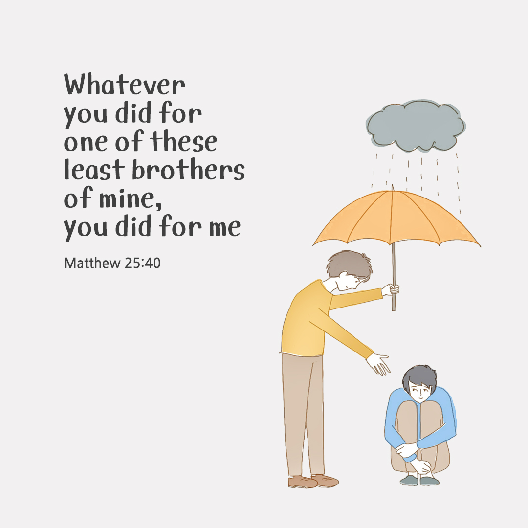 Whatever you did for one of these least brothers of mine, you did for me. (Matthew 25:40) by pieonane Daily Bible quote image