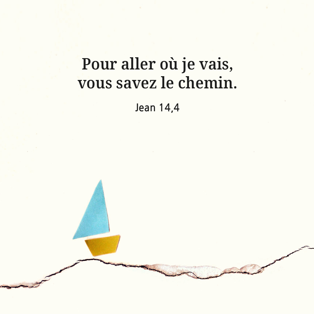 Pour aller o&ugrave; je vais&#44; vous savez le chemin. (Jean 14&#44;4)
