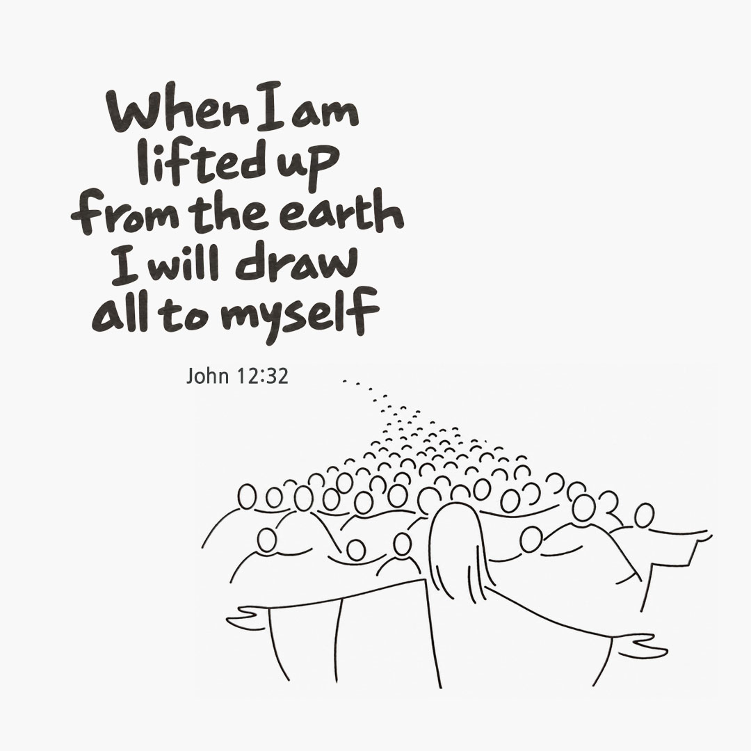 When I am lifted up from the earth I will draw all to myself, says the Lord. (John 12:32) English Bible verse card