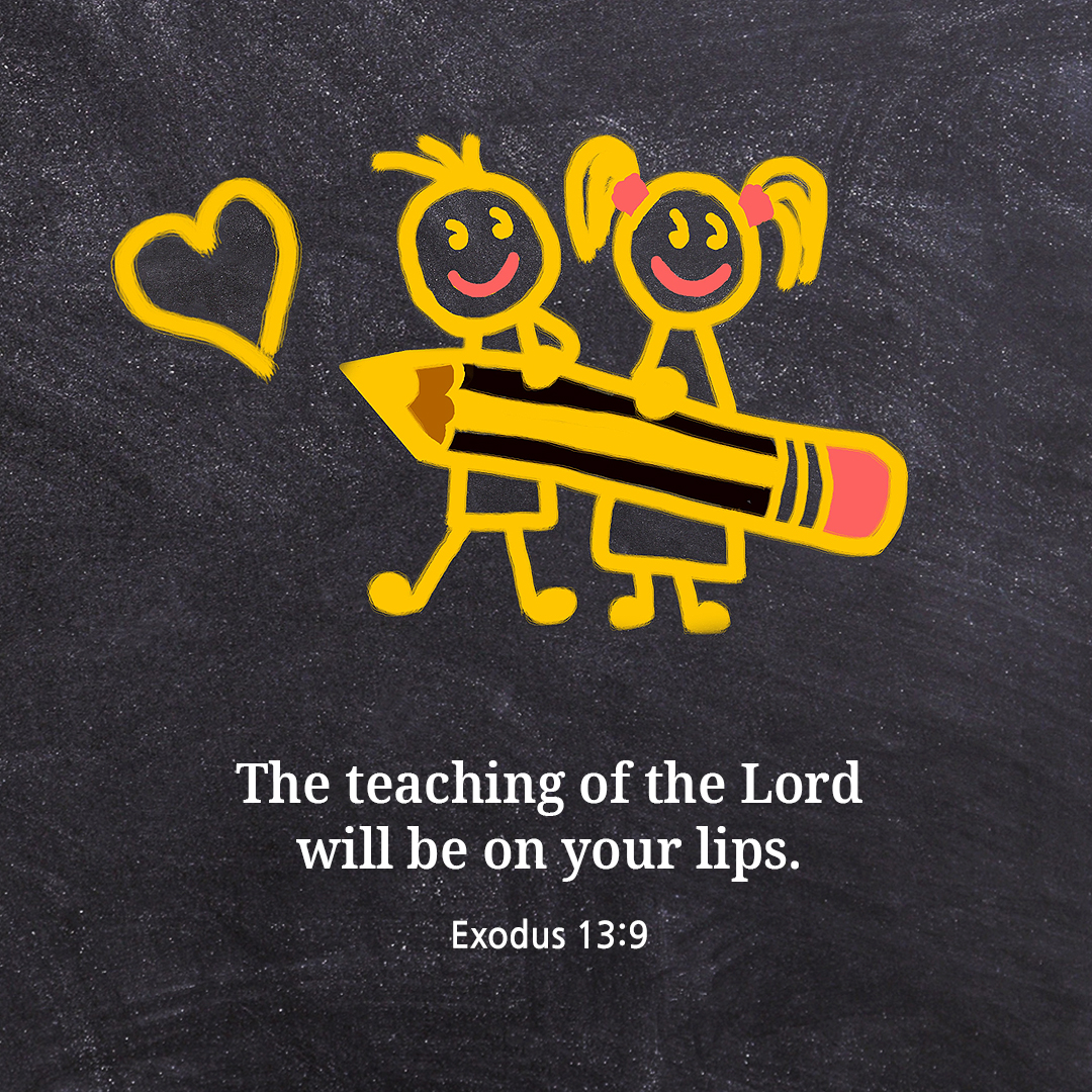 The teaching of the Lord will be on your lips. (Exodus 13:9)