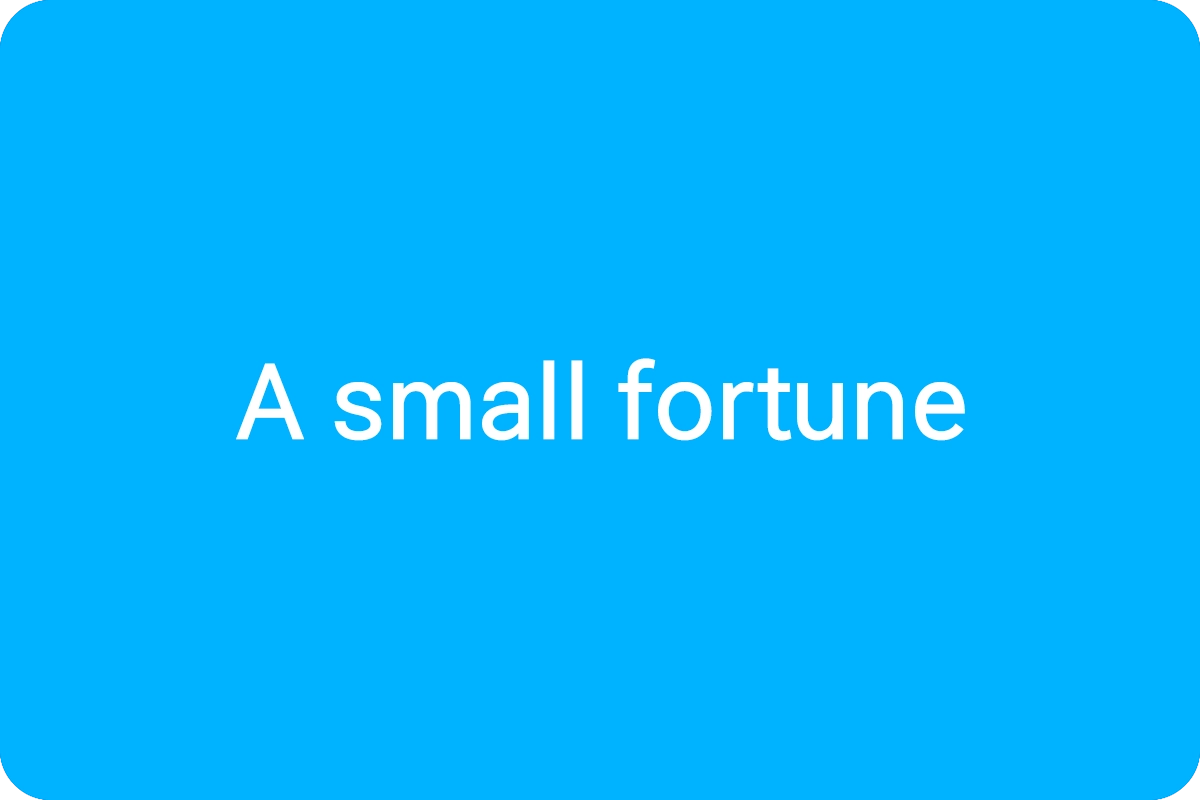 A small fortune